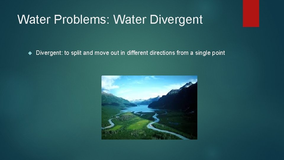 Water Problems: Water Divergent: to split and move out in different directions from a