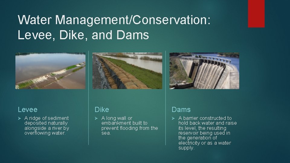 Water Management/Conservation: Levee, Dike, and Dams Levee Ø A ridge of sediment deposited naturally
