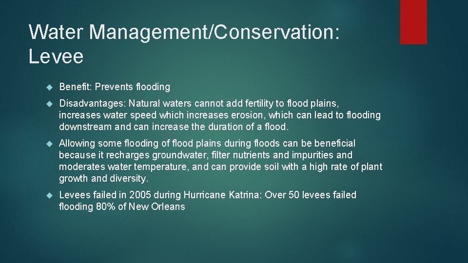 Water Management/Conservation: Levee Benefit: Prevents flooding Disadvantages: Natural waters cannot add fertility to flood