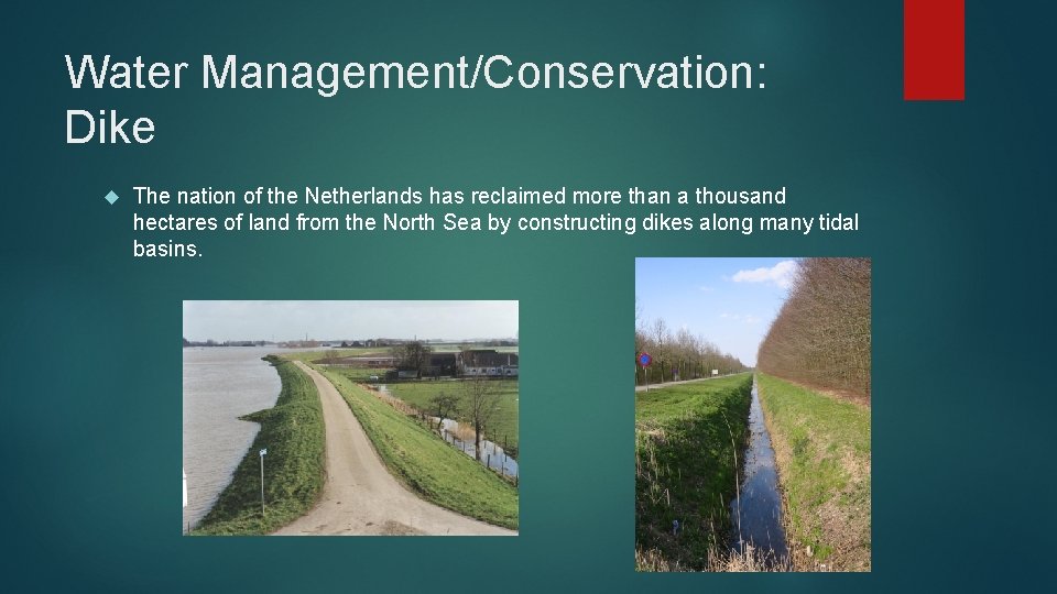 Water Management/Conservation: Dike The nation of the Netherlands has reclaimed more than a thousand