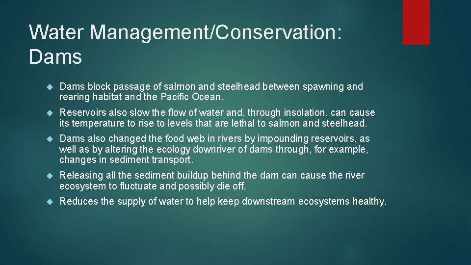 Water Management/Conservation: Dams block passage of salmon and steelhead between spawning and rearing habitat