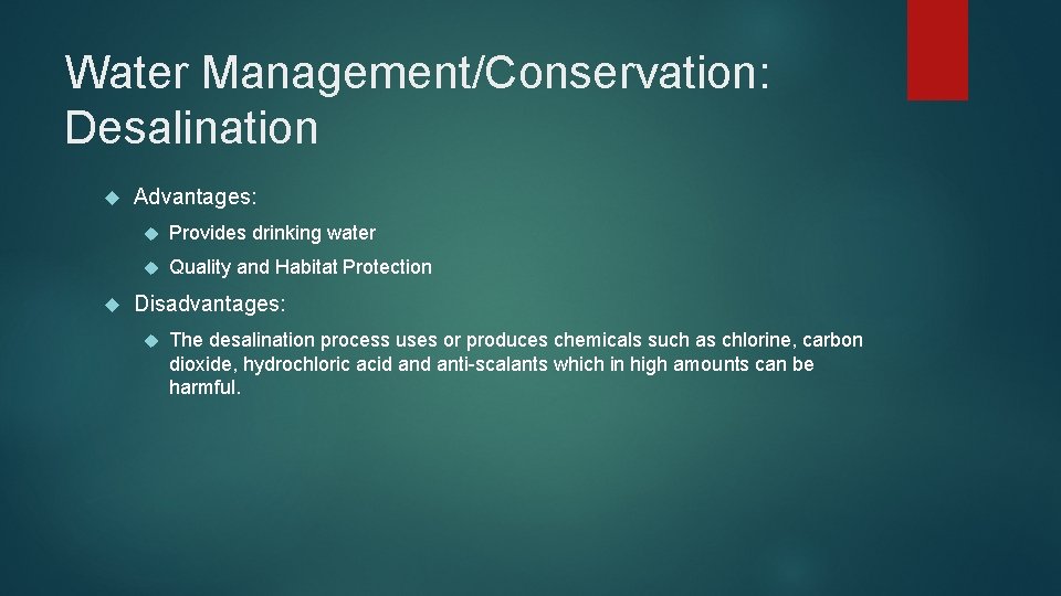 Water Management/Conservation: Desalination Advantages: Provides drinking water Quality and Habitat Protection Disadvantages: The desalination