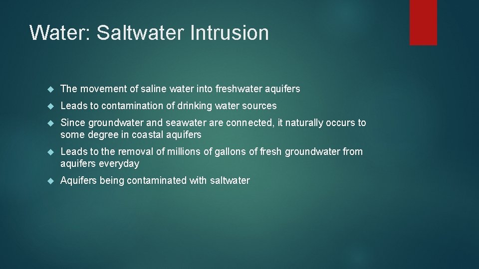 Water: Saltwater Intrusion The movement of saline water into freshwater aquifers Leads to contamination