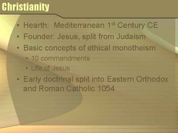 Christianity • Hearth: Mediterranean 1 st Century CE • Founder: Jesus, split from Judaism