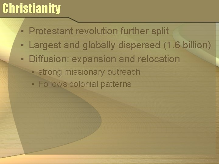 Christianity • Protestant revolution further split • Largest and globally dispersed (1. 6 billion)