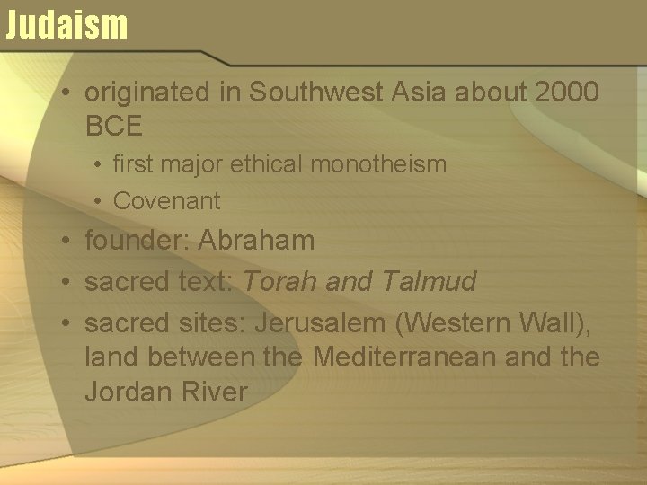 Judaism • originated in Southwest Asia about 2000 BCE • first major ethical monotheism