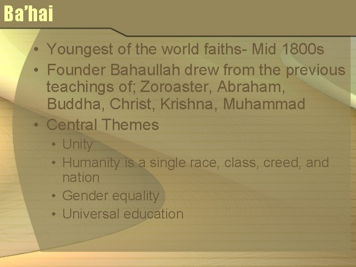Ba’hai • Youngest of the world faiths- Mid 1800 s • Founder Bahaullah drew