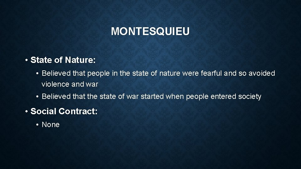 MONTESQUIEU • State of Nature: • Believed that people in the state of nature