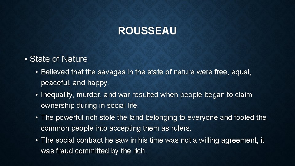 ROUSSEAU • State of Nature • Believed that the savages in the state of