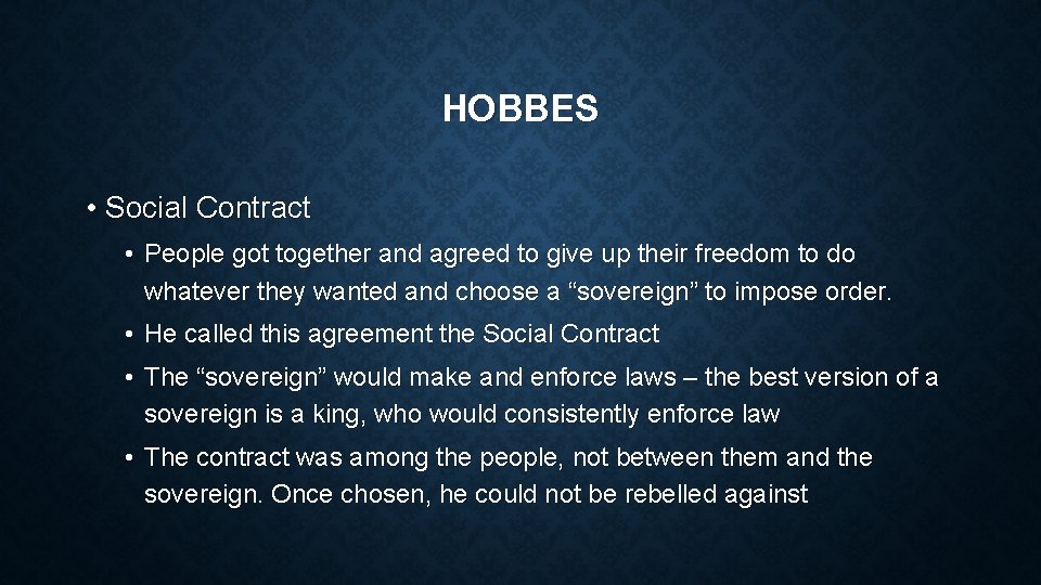 HOBBES • Social Contract • People got together and agreed to give up their