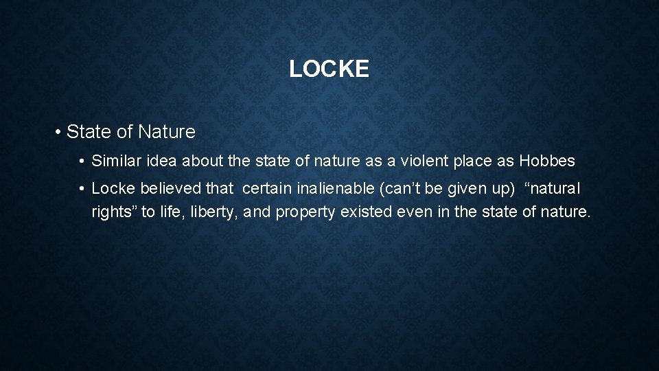 LOCKE • State of Nature • Similar idea about the state of nature as