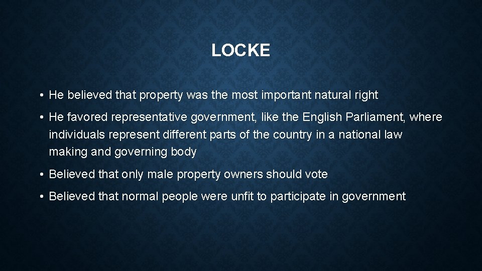 LOCKE • He believed that property was the most important natural right • He