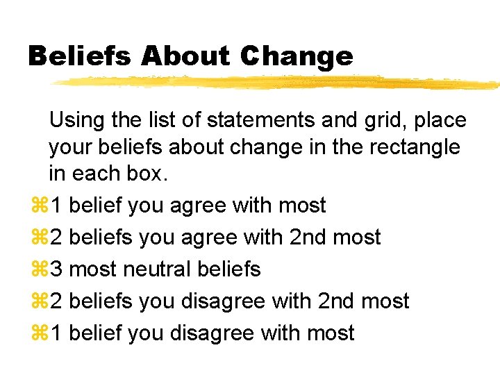 Beliefs About Change Using the list of statements and grid, place your beliefs about