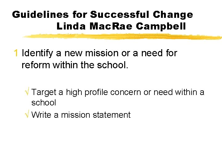 Guidelines for Successful Change Linda Mac. Rae Campbell 1 Identify a new mission or
