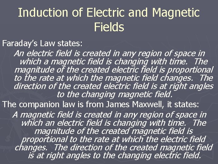 Induction of Electric and Magnetic Fields Faraday’s Law states: An electric field is created