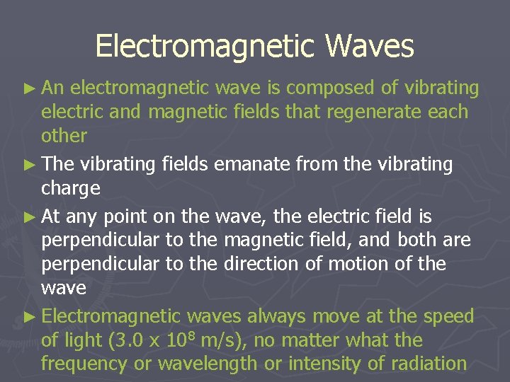 Electromagnetic Waves ► An electromagnetic wave is composed of vibrating electric and magnetic fields