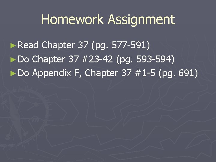 Homework Assignment ► Read Chapter 37 (pg. 577 -591) ► Do Chapter 37 #23