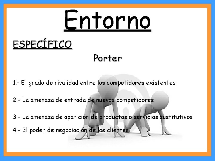 Entorno ESPECÍFICO Porter 1. - El grado de rivalidad entre los competidores existentes 2.