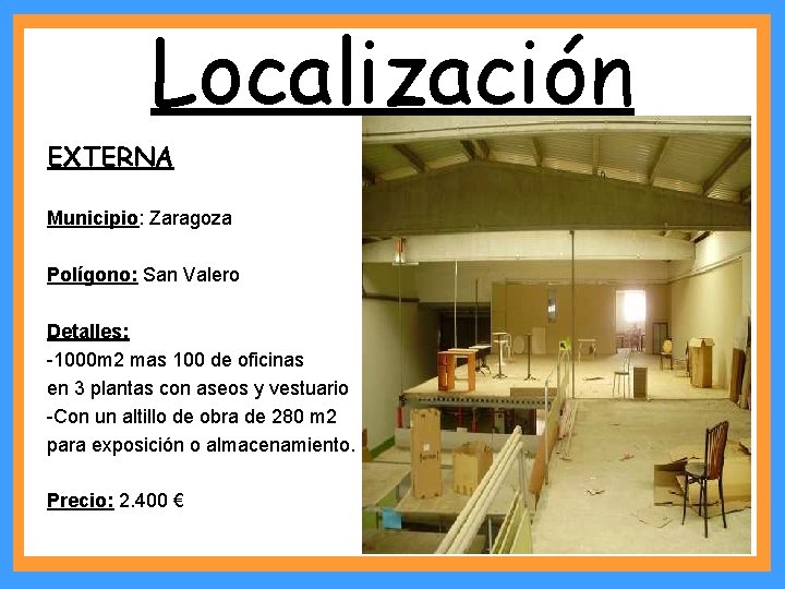 Localización EXTERNA Municipio: Zaragoza Polígono: San Valero Detalles: -1000 m 2 mas 100 de