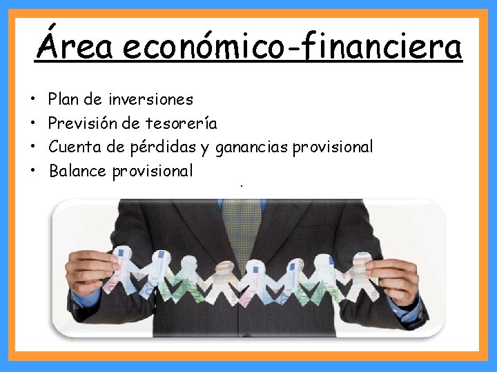 Área económico-financiera • • Plan de inversiones Previsión de tesorería Cuenta de pérdidas y