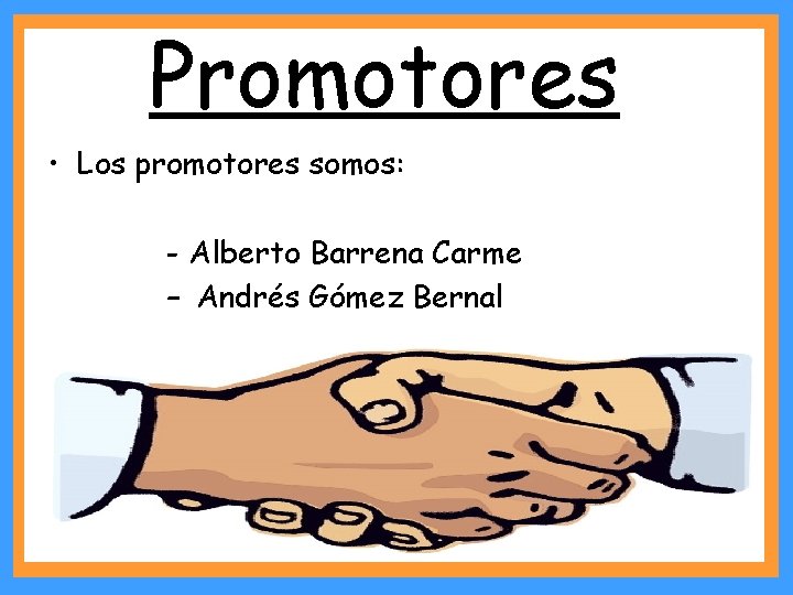 Promotores • Los promotores somos: - Alberto Barrena Carme – Andrés Gómez Bernal 