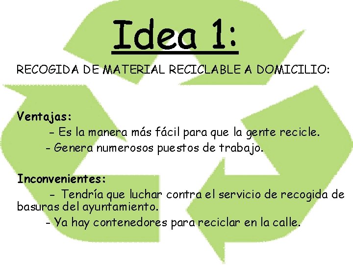 Idea 1: RECOGIDA DE MATERIAL RECICLABLE A DOMICILIO: Ventajas: - Es la manera más