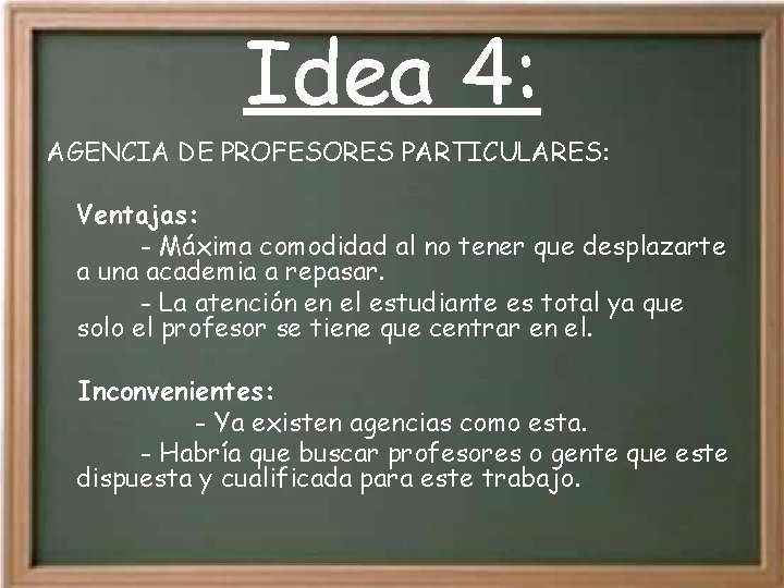 Idea 4: AGENCIA DE PROFESORES PARTICULARES: Ventajas: - Máxima comodidad al no tener que