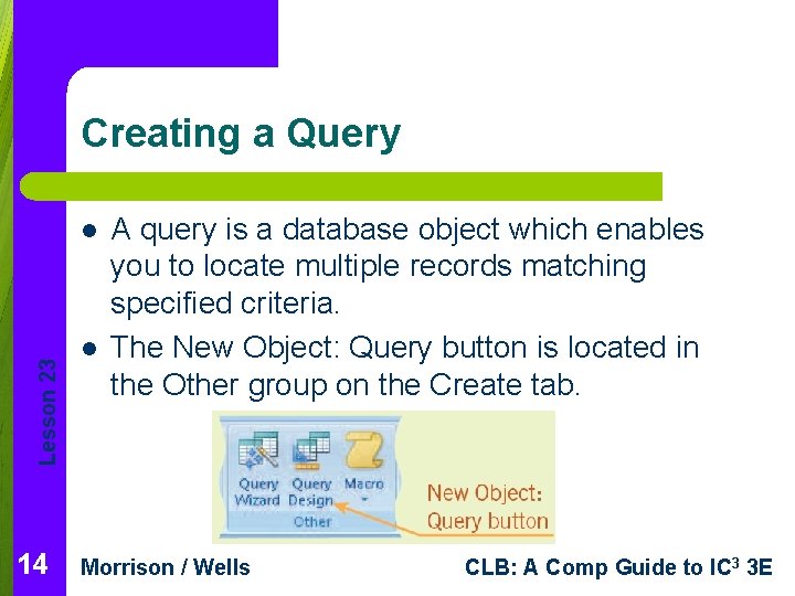 Creating a Query Lesson 23 l 14 l A query is a database object