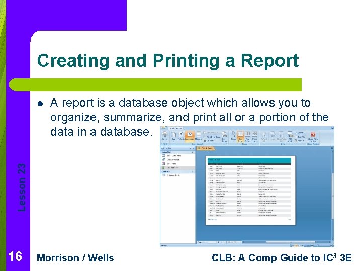 Creating and Printing a Report A report is a database object which allows you