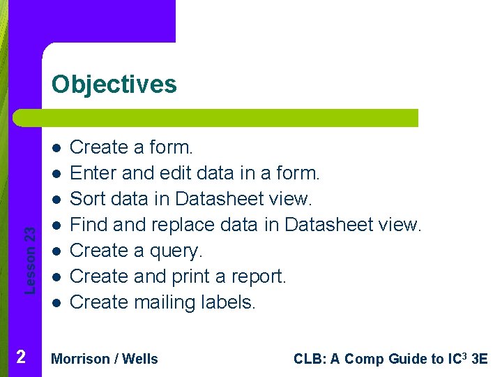 Objectives l l Lesson 23 l l l 2 Create a form. Enter and