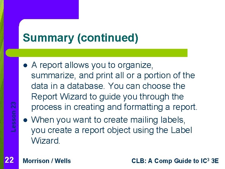 Summary (continued) Lesson 23 l 22 l A report allows you to organize, summarize,