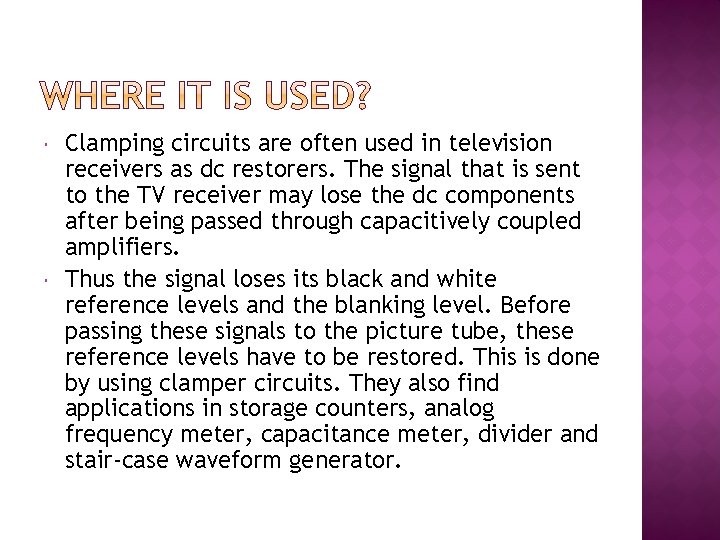 Clamping circuits are often used in television receivers as dc restorers. The signal