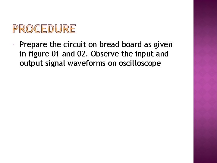  Prepare the circuit on bread board as given in figure 01 and 02.
