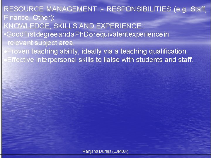 RESOURCE MANAGEMENT : - RESPONSIBILITIES (e. g. Staff, Finance, Other): KNOWLEDGE, SKILLS AND EXPERIENCE: