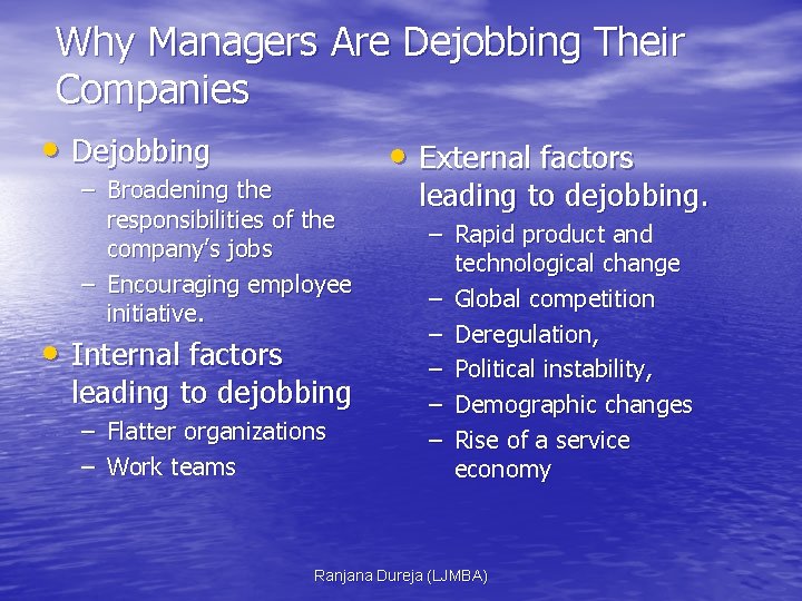 Why Managers Are Dejobbing Their Companies • Dejobbing – Broadening the responsibilities of the