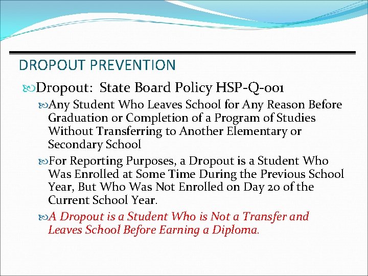 DROPOUT PREVENTION Dropout: State Board Policy HSP-Q-001 Any Student Who Leaves School for Any