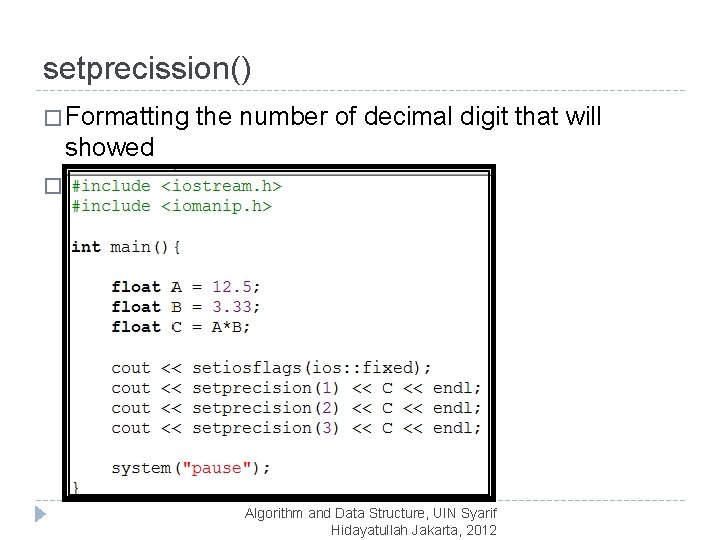 setprecission() � Formatting the number of decimal digit that will showed � Use “iomanip.
