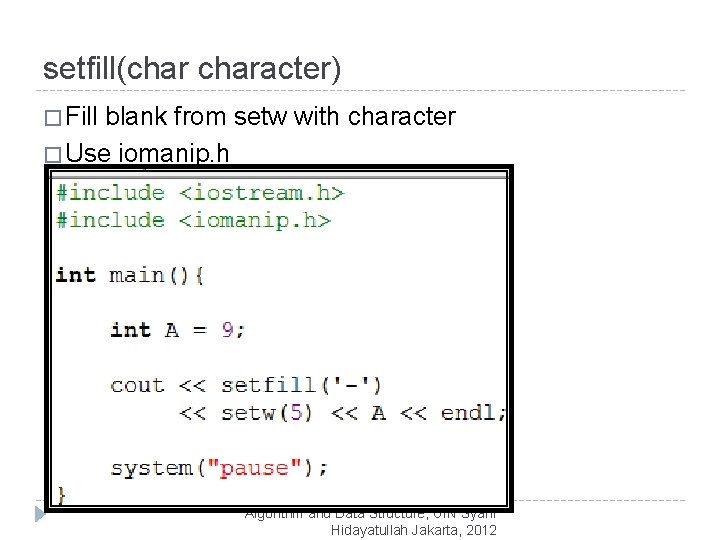 setfill(character) � Fill blank from setw with character � Use iomanip. h Algorithm and