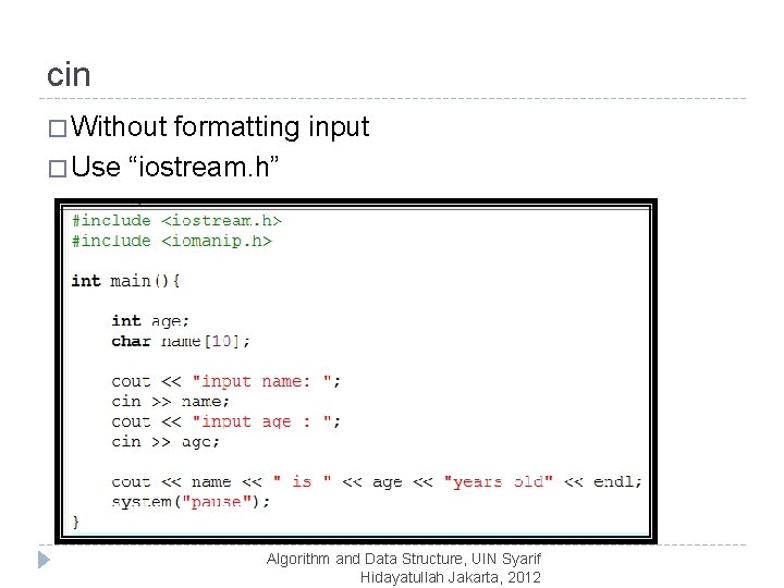 cin � Without formatting input � Use “iostream. h” Algorithm and Data Structure, UIN