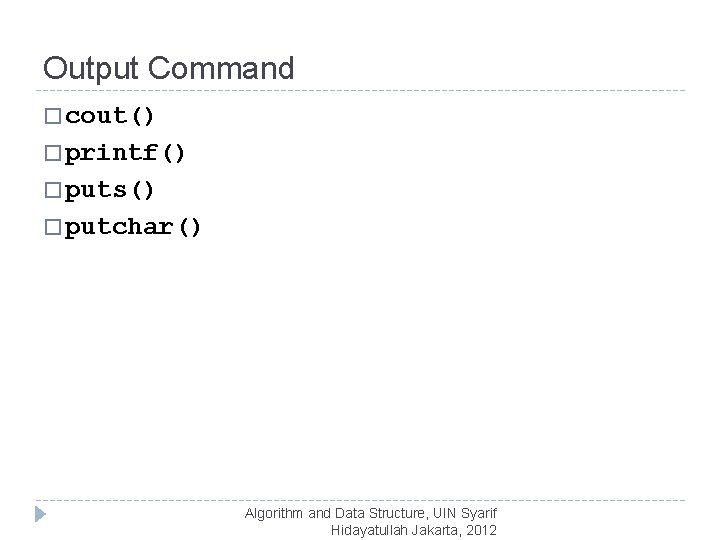 Output Command � cout() � printf() � puts() � putchar() Algorithm and Data Structure,