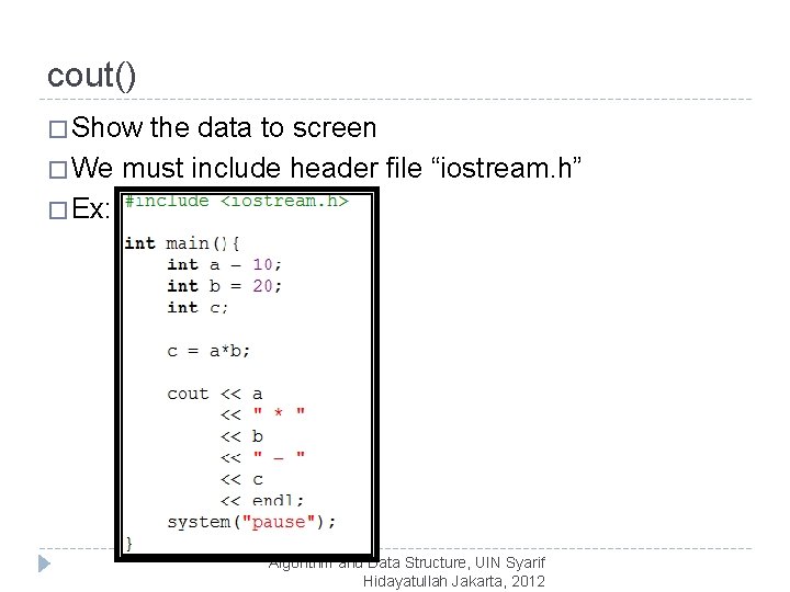 cout() � Show the data to screen � We must include header file “iostream.