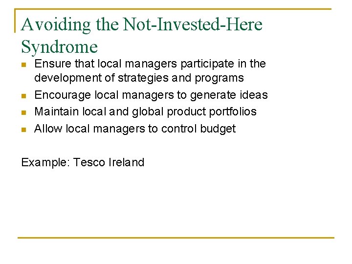 Avoiding the Not-Invested-Here Syndrome n n Ensure that local managers participate in the development