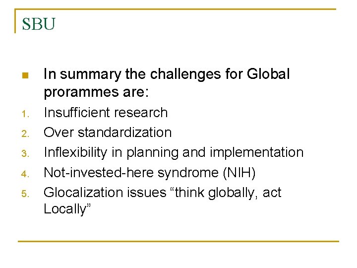 SBU n In summary the challenges for Global prorammes are: 1. Insufficient research Over