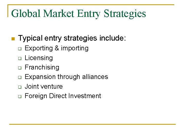 Global Market Entry Strategies n Typical entry strategies include: q q q Exporting &