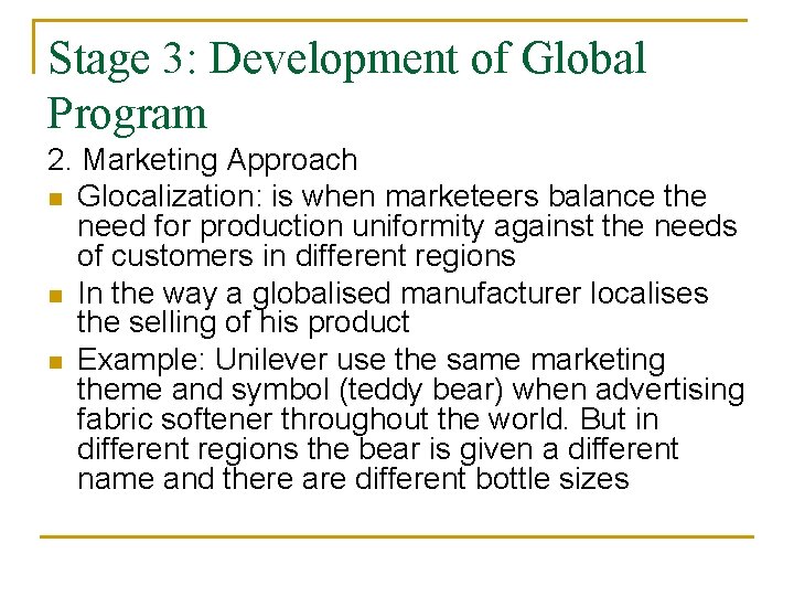 Stage 3: Development of Global Program 2. Marketing Approach n Glocalization: is when marketeers