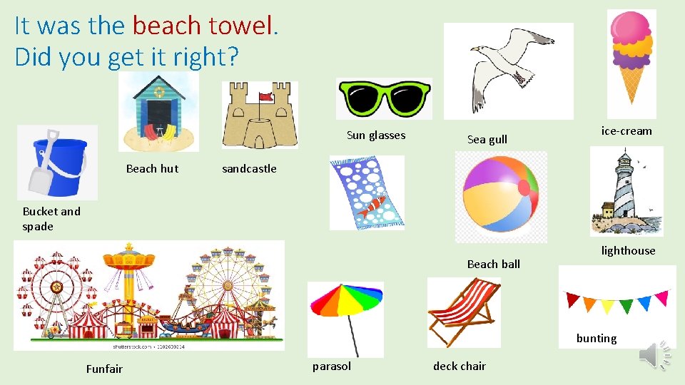 It was the beach towel. Did you get it right? Sun glasses Beach hut