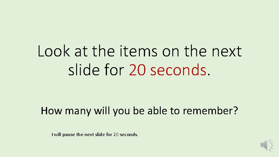 Look at the items on the next slide for 20 seconds. How many will