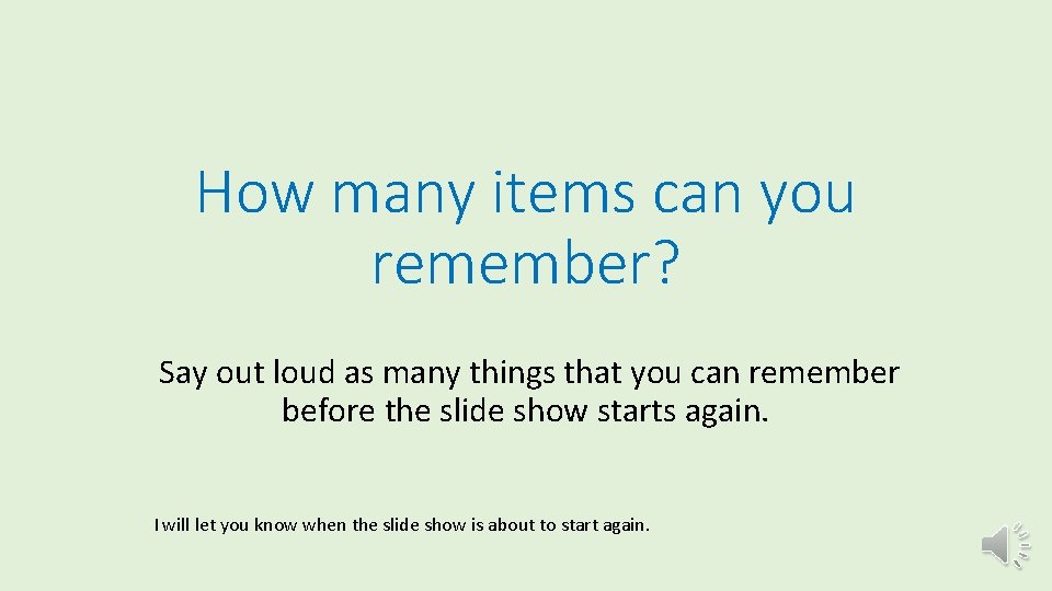 How many items can you remember? Say out loud as many things that you