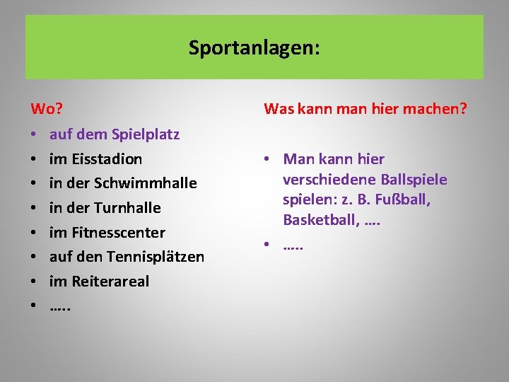 Sportanlagen: Wo? • • auf dem Spielplatz im Eisstadion in der Schwimmhalle in der