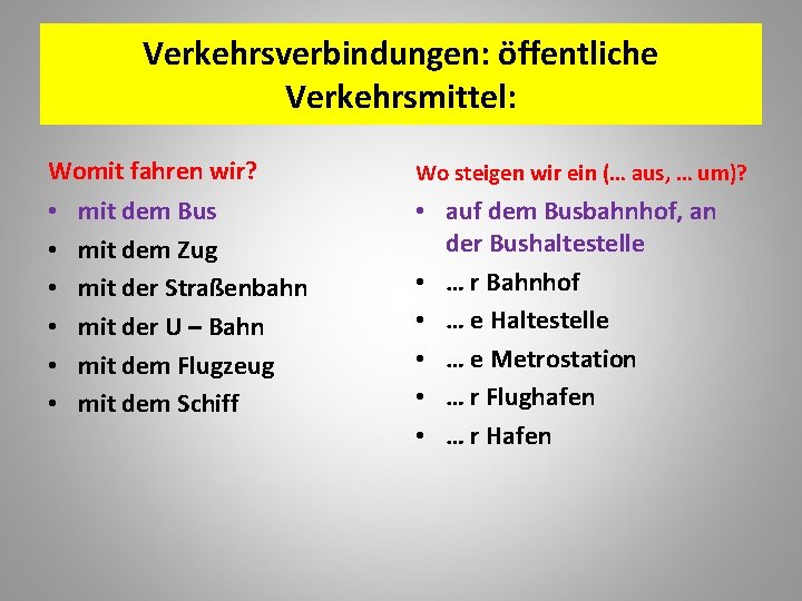 Verkehrsverbindungen: öffentliche Verkehrsmittel: Womit fahren wir? • • • mit dem Bus mit dem